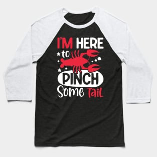 I'm Here to Pinch Some Tail Baseball T-Shirt